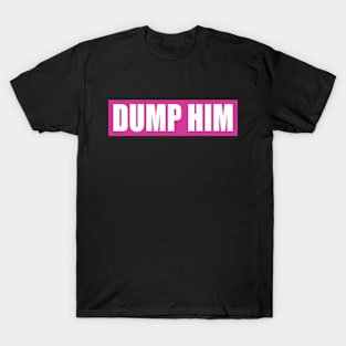 dump him T-Shirt